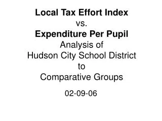 Local Tax Effort Index vs. Expenditure Per Pupil Analysis of Hudson City School District to Comparative Groups