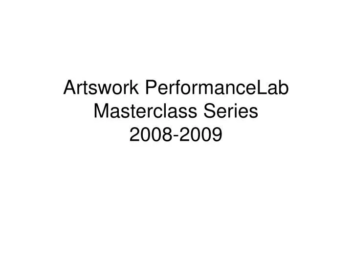 artswork performancelab masterclass series 2008 2009