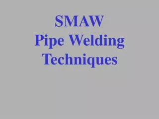 SMAW Pipe Welding Techniques