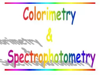 Colorimetry &amp; Spectrophotometry