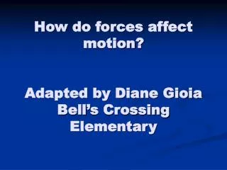 How do forces affect motion? Adapted by Diane Gioia Bell’s Crossing Elementary