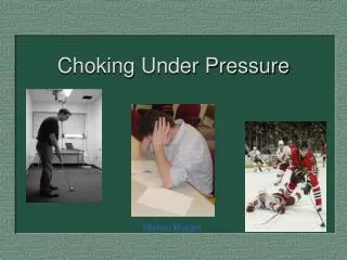 Choking Under Pressure