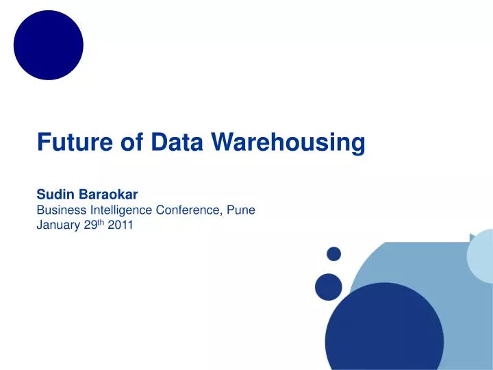 future of data warehousing sudin baraokar business intelligence conference pune january 29 th 2011