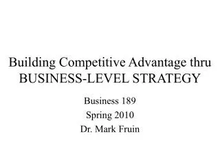 Building Competitive Advantage thru BUSINESS-LEVEL STRATEGY
