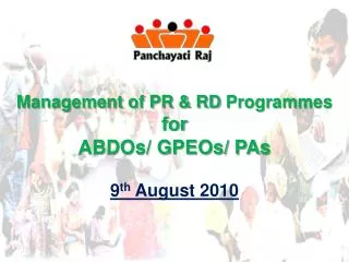 Management of PR &amp; RD Programmes for ABDOs/ GPEOs/ PAs 9 th August 2010