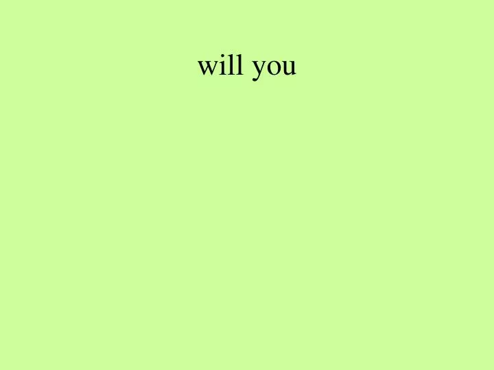 will you
