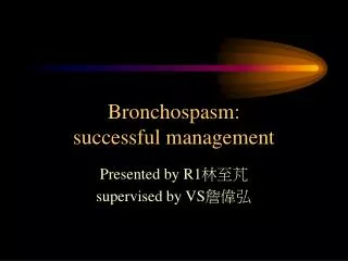Bronchospasm: successful management