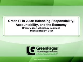 Green IT in 2009: Balancing Responsibility, Accountability, and the Economy GreenPages Technology Solutions Michael Hea