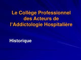 Le Collège Professionnel des Acteurs de l’Addictologie Hospitalière Historique