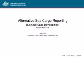 Alternative Sea Cargo Reporting Business Case Development Project Approach Version 2.2 Prepared by Cargo Projects Team,