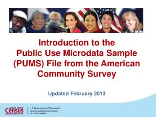Introduction to the Public Use Microdata Sample (PUMS) File from the American Community Survey Updated February 2013