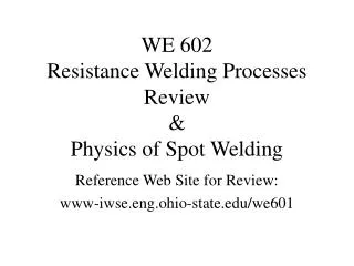 WE 602 Resistance Welding Processes Review &amp; Physics of Spot Welding