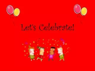 Let’s Celebrate!
