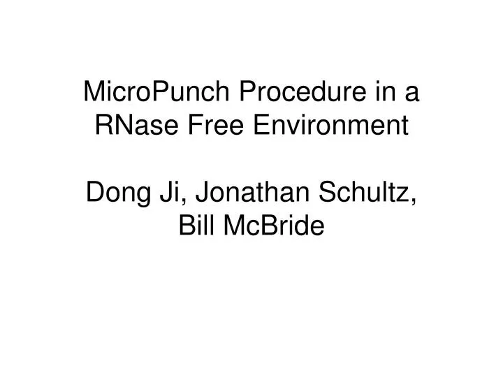 micropunch procedure in a rnase free environment dong ji jonathan schultz bill mcbride