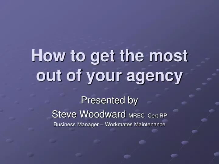 how to get the most out of your agency
