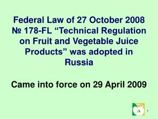 Federal Law of 27 October 2008 № 178- FL “Technical Regulation on Fruit and Vegetable Juice Products” was adopted in Ru