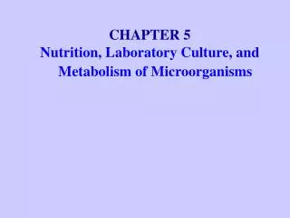 CHAPTER 5 Nutrition, Laboratory Culture, and Metabolism of Microorganisms