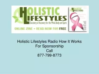 Holistic Lifestyles Radio How It Works For Sponsorship Call 877-799-8773