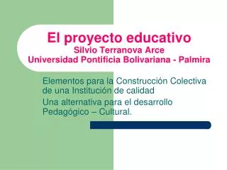 El proyecto educativo Silvio Terranova Arce Universidad Pontificia Bolivariana - Palmira