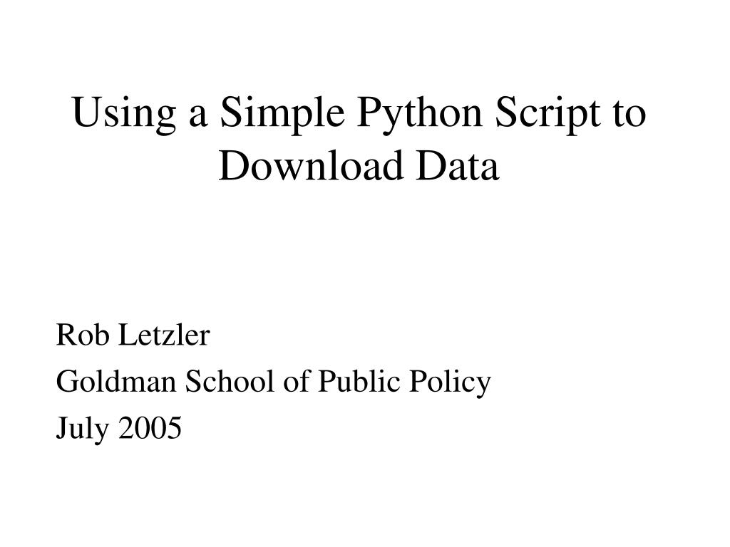 PPT - Using a Simple Python Script to Download Data PowerPoint ...