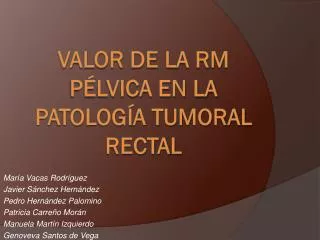 Valor de la RM pélvica en la patología tumoral rectal