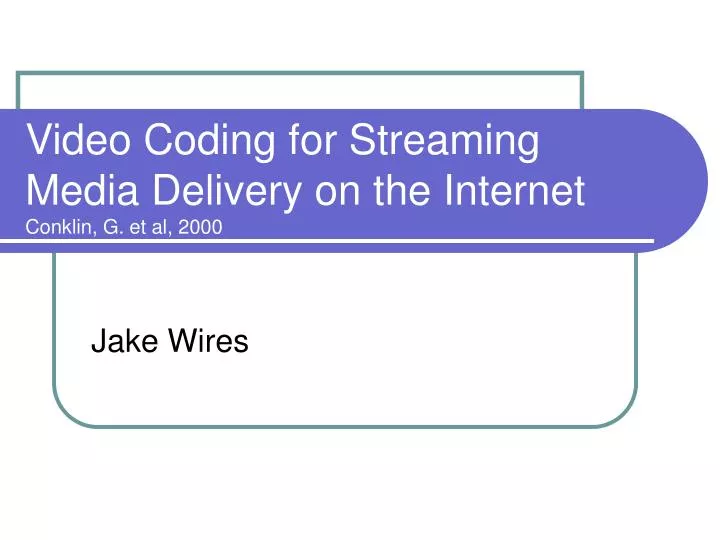 video coding for streaming media delivery on the internet conklin g et al 2000