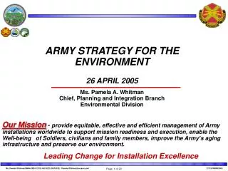 ARMY STRATEGY FOR THE ENVIRONMENT 26 APRIL 2005 Ms. Pamela A. Whitman Chief, Planning and Integration Branch Environment