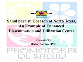 Salud para su Coraz ón of North Texas, An Example of Enhanced Dissemination and Utilization Center