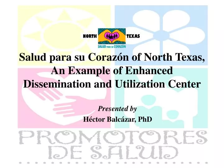 salud para su coraz n of north texas an example of enhanced dissemination and utilization center