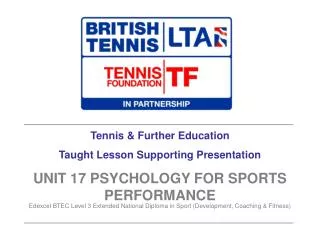 Tennis &amp; Further Education Taught Lesson Supporting Presentation UNIT 17 PSYCHOLOGY FOR SPORTS PERFORMANCE