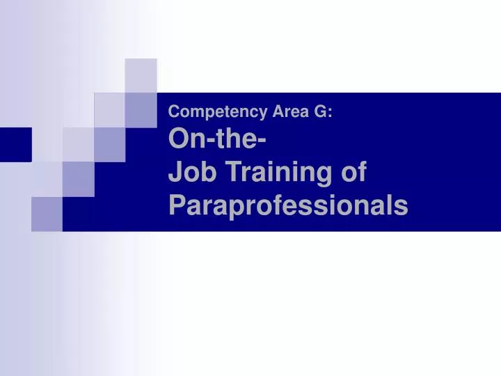 competency area g on the job training of paraprofessionals