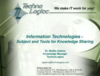 TechnoLogica Ltd. b.c. Paloma Bjanka 3 rd fl. 1000 Skopje tel: (+389 2) 32 32 381 3, Sofiisko Pole Str., 1756 Sofia tel