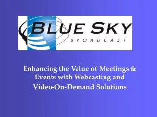 Enhancing the Value of Meetings &amp; Events with Webcasting and Video-On-Demand Solutions