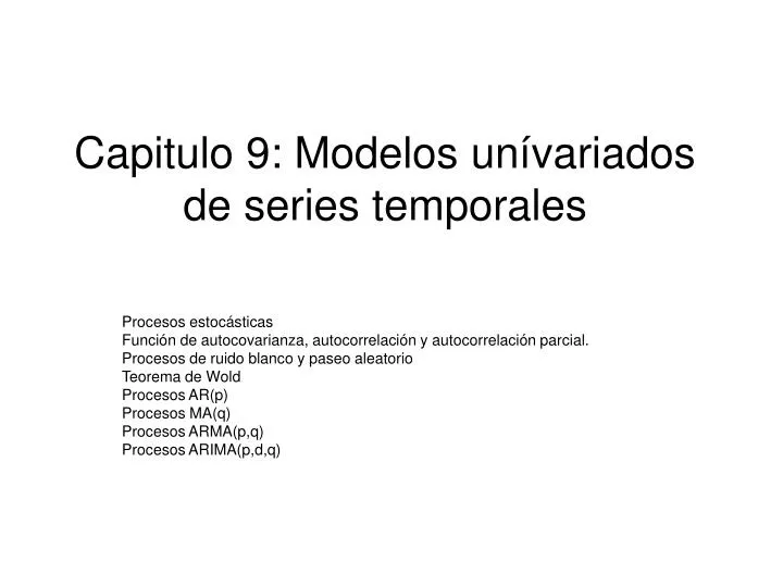 PPT - Capitulo 9: Modelos Unívariados De Series Temporales PowerPoint ...