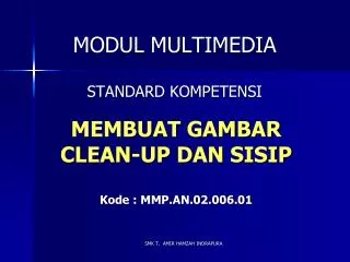 MEMBUAT GAMBAR CLEAN-UP DAN SISIP Kode : MMP.AN.02.006.01