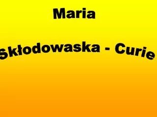 Maria Skłodowaska - Curie
