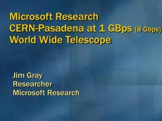 Microsoft Research CERN-Pasadena at 1 GBps ( 8 Gbps) World Wide Telescope