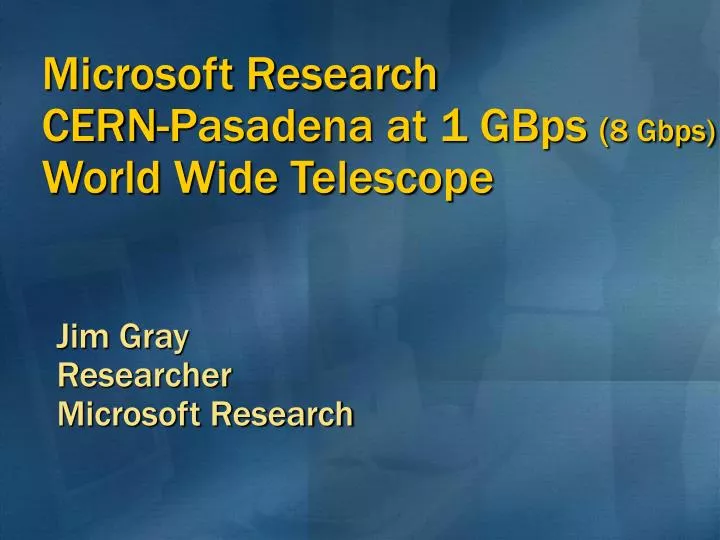 microsoft research cern pasadena at 1 gbps 8 gbps world wide telescope