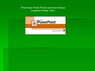 Prezentcja Power Pointa na temat obsługi programu Power Point