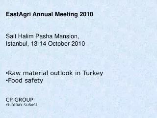 EastAgri Annual Meeting 2010 Sait Halim Pasha Mansion, Istanbul, 13-14 October 2010 Raw material outlook in Turkey Foo