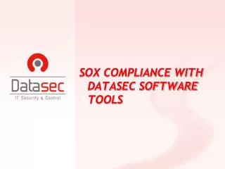 SOX COMPLIANCE WITH DATASEC SOFTWARE TOOLS