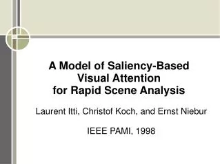 A Model of Saliency-Based Visual Attention for Rapid Scene Analysis Laurent Itti, Christof Koch, and Ernst Niebur IEEE P