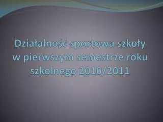 Działalność sportowa szkoły w pierwszym semestrze roku szkolnego 2010/2011