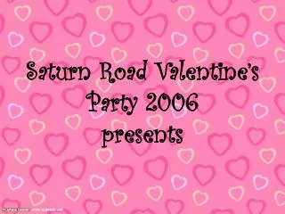 Saturn Road Valentine’s Party 2006 presents