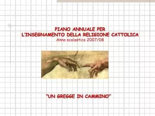 PIANO ANNUALE PER L’INSEGNAMENTO DELLA RELIGIONE CATTOLICA Anno scolastico 2007/08