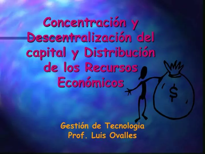 concentraci n y descentralizaci n del capital y distribuci n de los recursos econ micos