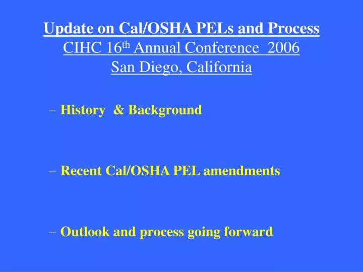 update on cal osha pels and process cihc 16 th annual conference 2006 san diego california
