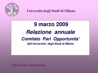 9 marzo 2009 Relazione annuale Comitato Pari Opportunita ’ dell ’ Universita ’ degli Studi di Milano