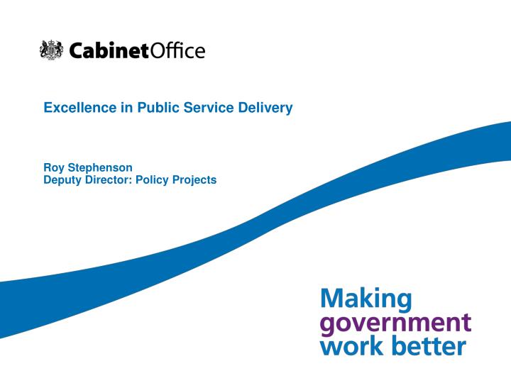 excellence in public service delivery roy stephenson deputy director policy projects