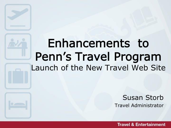 enhancements to penn s travel program launch of the new travel web site